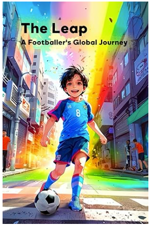 The Leap: A Footballer's Global Journey: A Dream, A Ball and the World